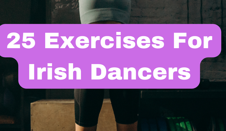 25 Exercises For Irish Dancers